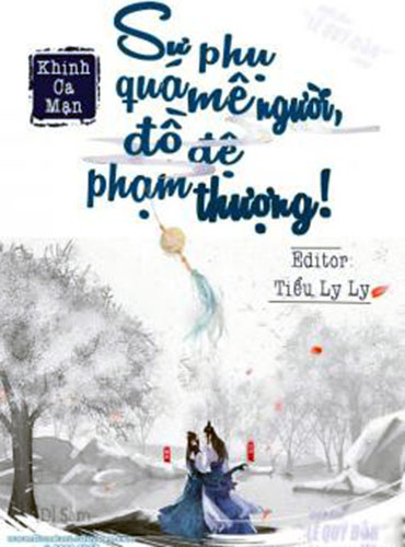 Sư Phụ Quá Mê Người, Đồ Đệ Phạm Thượng! <