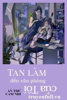 Tan Làm Đến Văn Phòng Của Tôi <