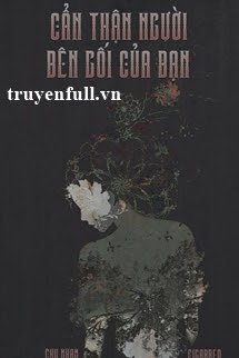 Cẩn Thận Người Bên Gối Của Bạn <