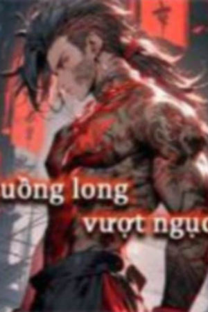 Cuồng long vượt ngục - Diệp Lâm (Tác giả: Phúc Vương)