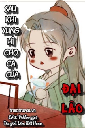 Sau Khi Xung Hỉ Cho Ca Của Đại Lão - Lâm Bất Hoan <