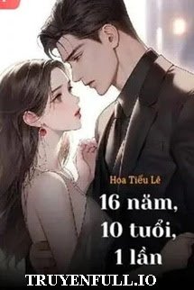 16 Năm, 10 Tuổi, 1 Lần <