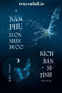 Nam Phụ Luôn Nhận Được Kịch Bản Si Tình <